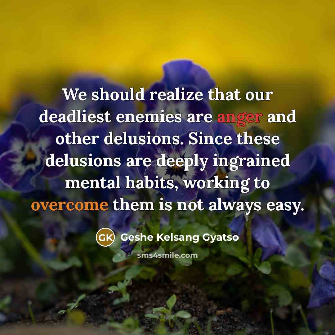 “We should realize that our deadliest enemies are anger and…” quote by Geshe Kelsang Gyatso