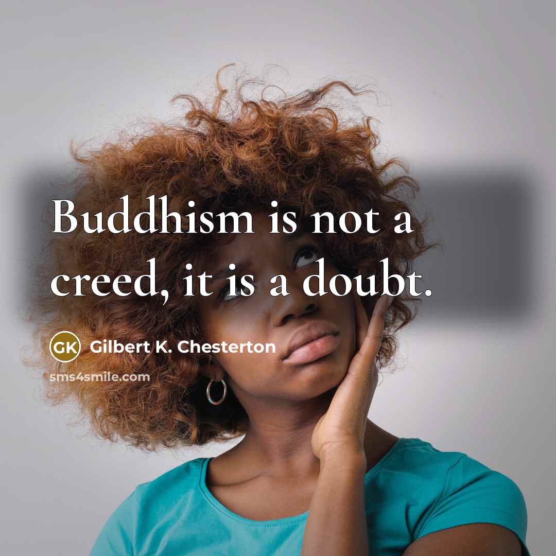 “Buddhism is not a creed, it is a doubt.…” quote by Gilbert K. Chesterton