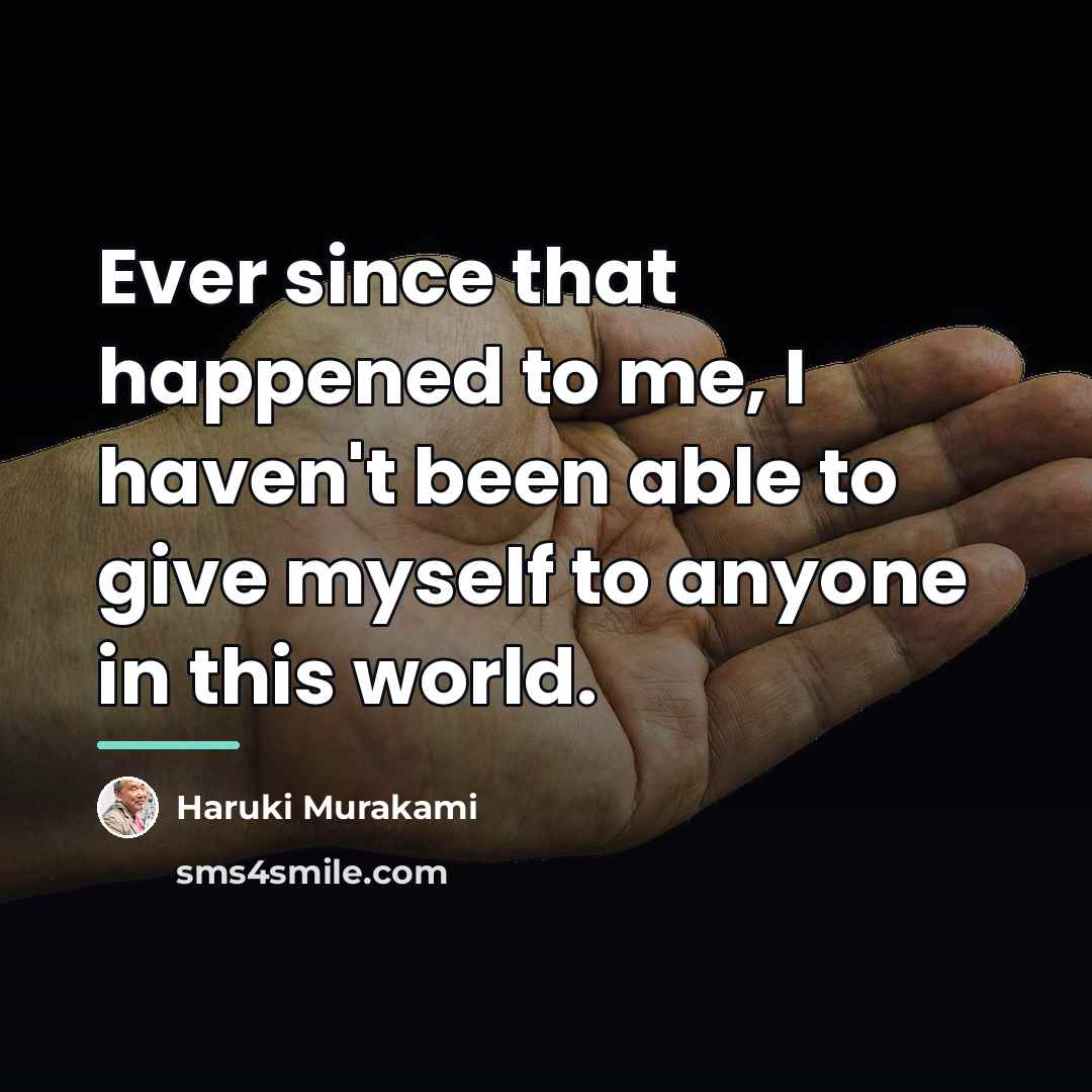 “Ever since that happened to me, I haven't been able…” quote by Haruki Murakami