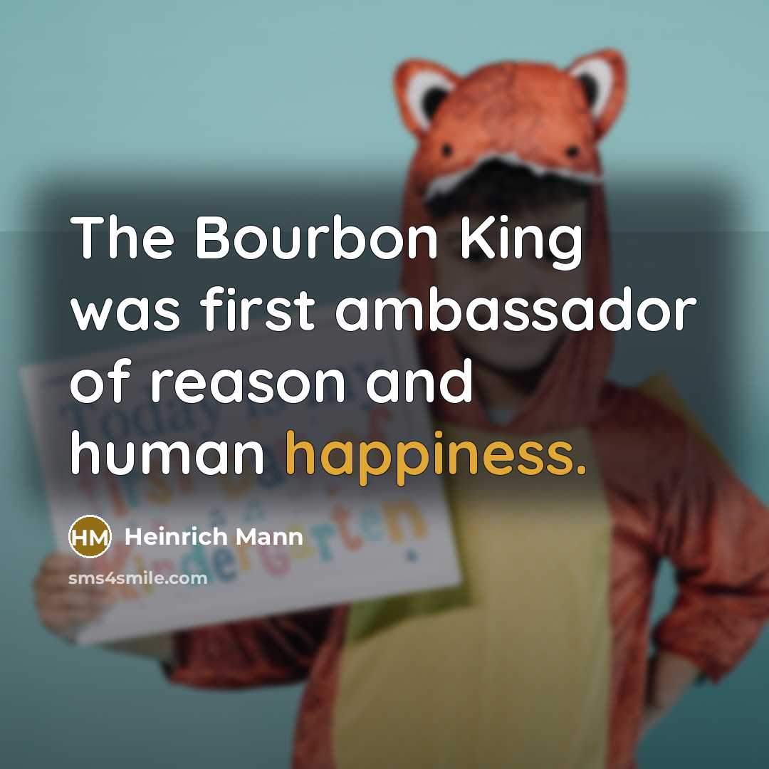 “The Bourbon King was first ambassador of reason and human happiness.” quote by Heinrich Mann