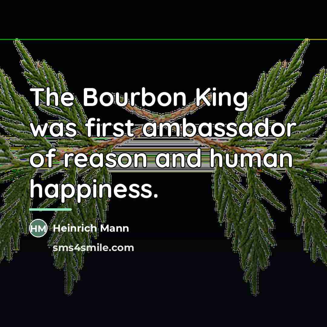 “The Bourbon King was first ambassador of reason and human…” quote by Heinrich Mann