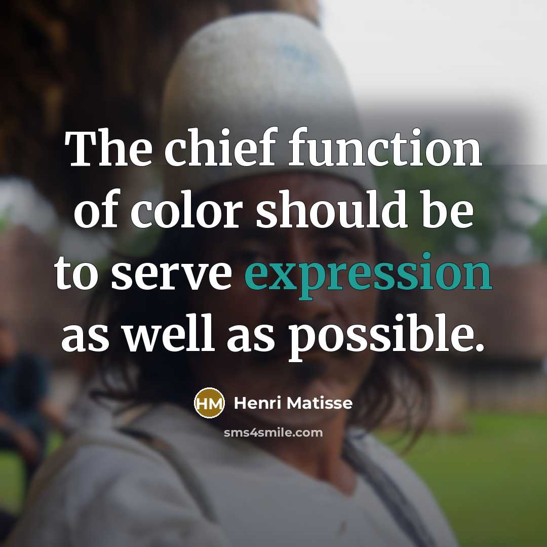 “The chief function of color should be to serve expression…” quote by Henri Matisse
