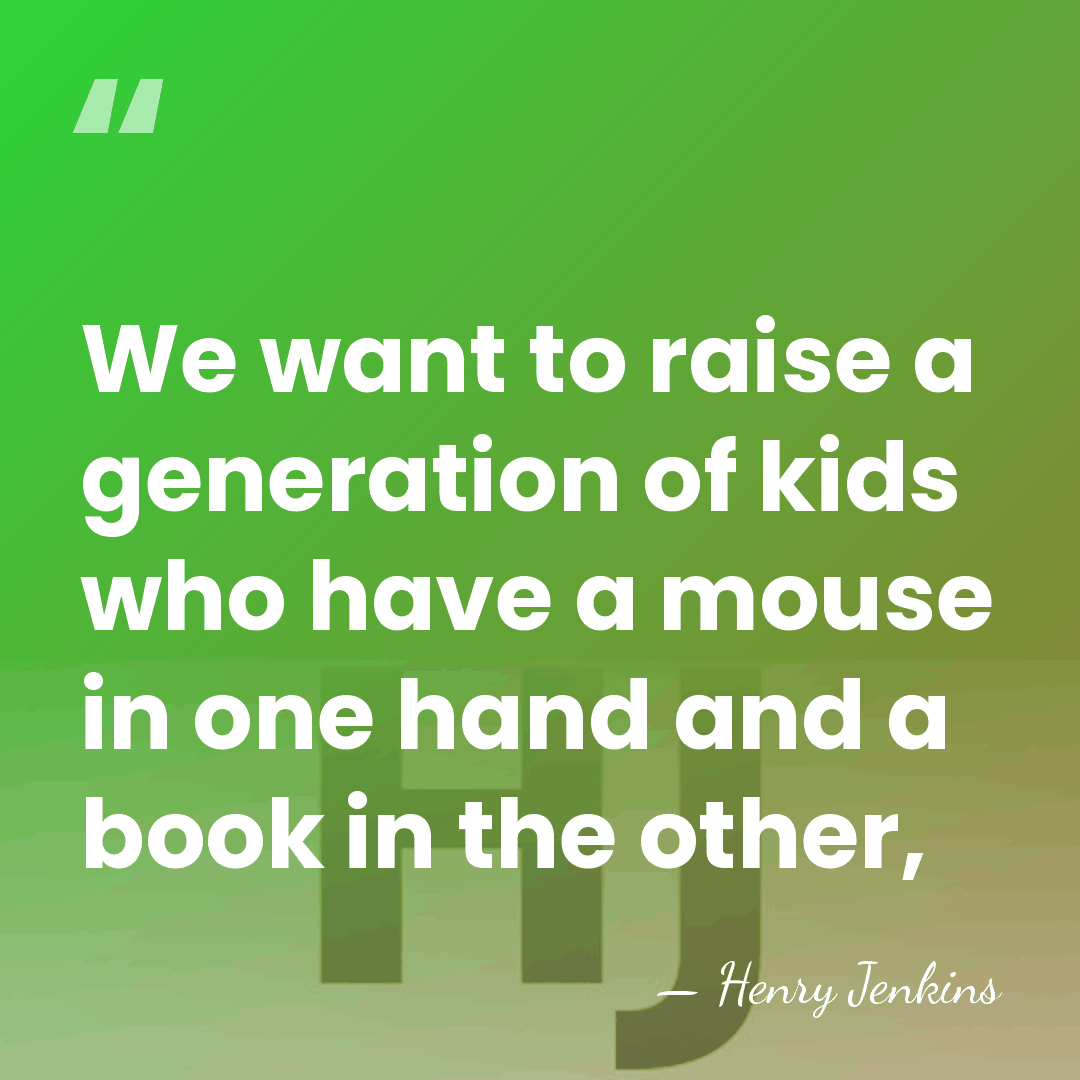 We want to raise a generation of kids who have a mouse&hellip; - Henry Jenkins