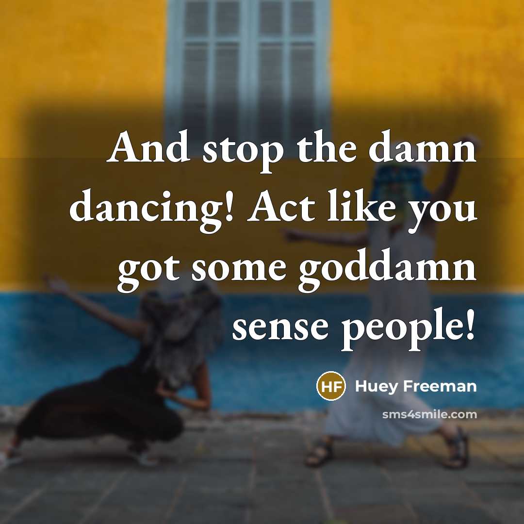 “And stop the damn dancing! Act like you got some…” quote by Huey Freeman