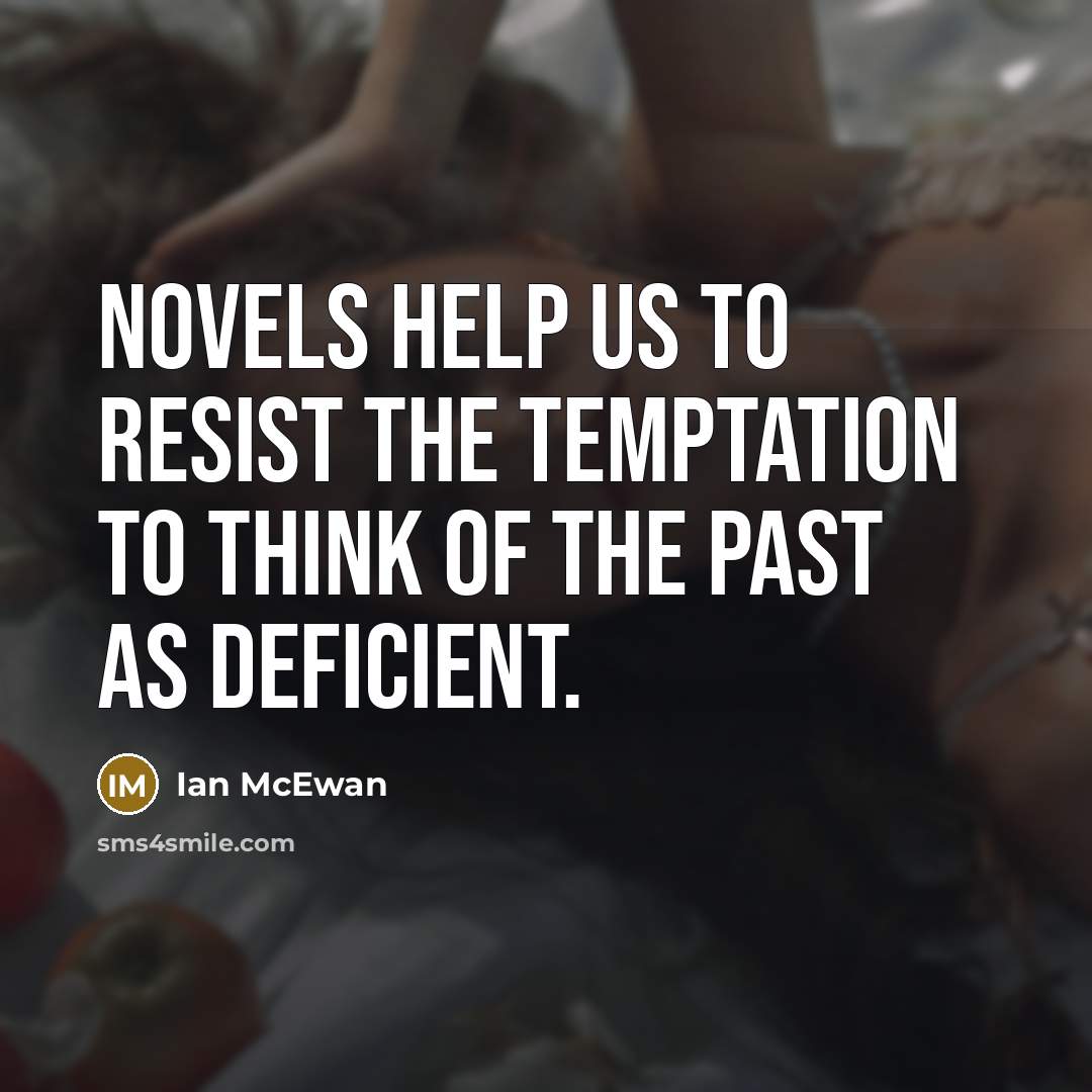 “Novels help us to resist the temptation to think of…” quote by Ian Mcewan