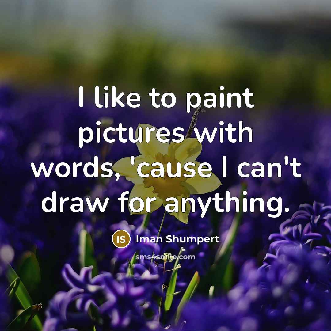 “I like to paint pictures with words, 'cause I can't…” quote by Iman Shumpert
