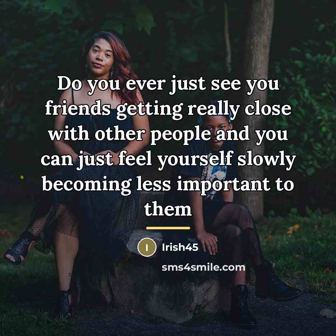 “Do you ever just see you friends getting really close…” quote by Anonymous