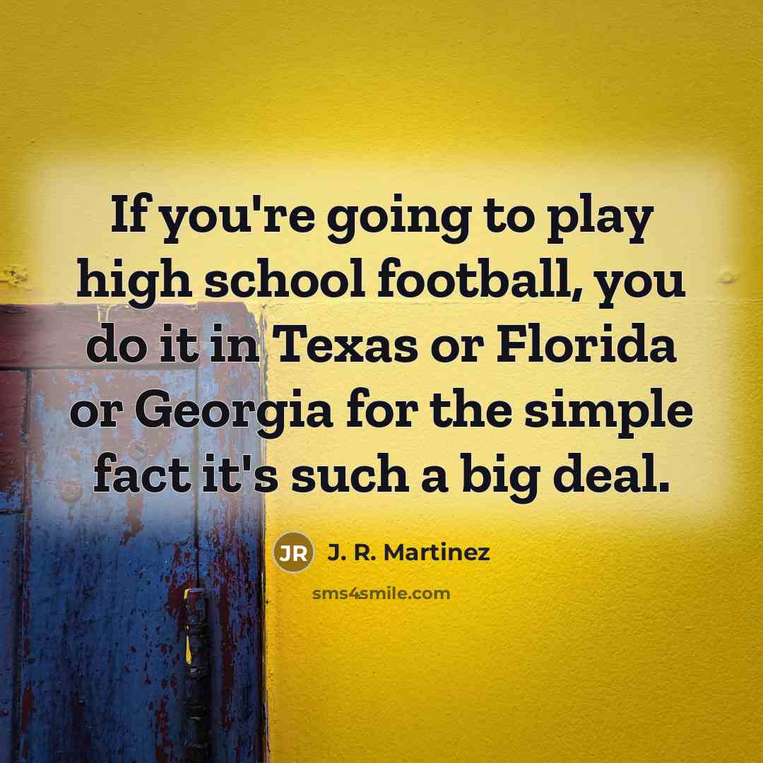 “If you're going to play high school football, you do…” quote by J. R. Martinez