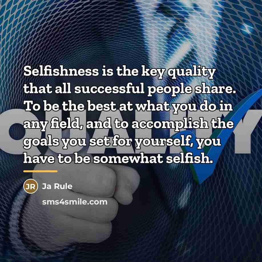 “Selfishness is the key quality that all successful people share.…” quote by Ja Rule