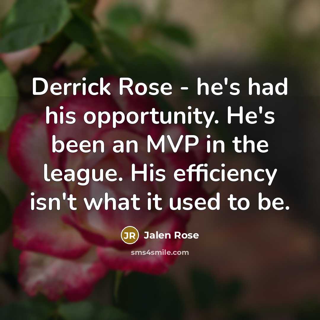 “Derrick Rose - he's had his opportunity. He's been an MVP in the league. His efficiency isn't what it used to be.” quote by Jalen Rose