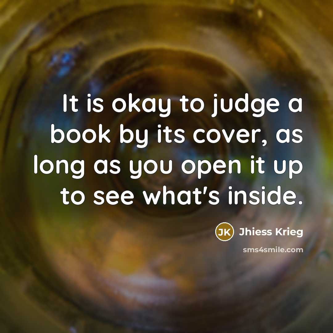 “It is okay to judge a book by its cover,…” quote by Jhiess Krieg