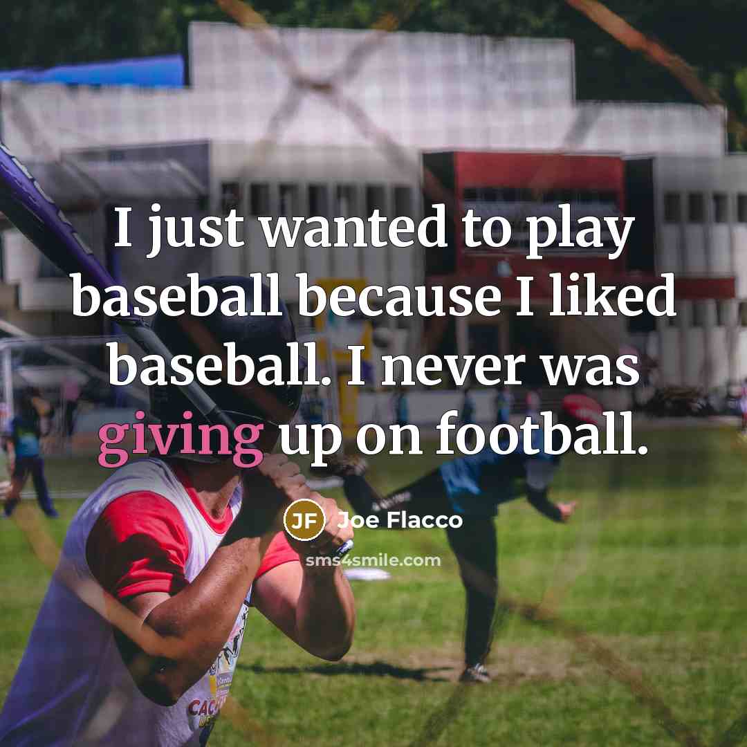 “I just wanted to play baseball because I liked baseball.…” quote by Joe Flacco