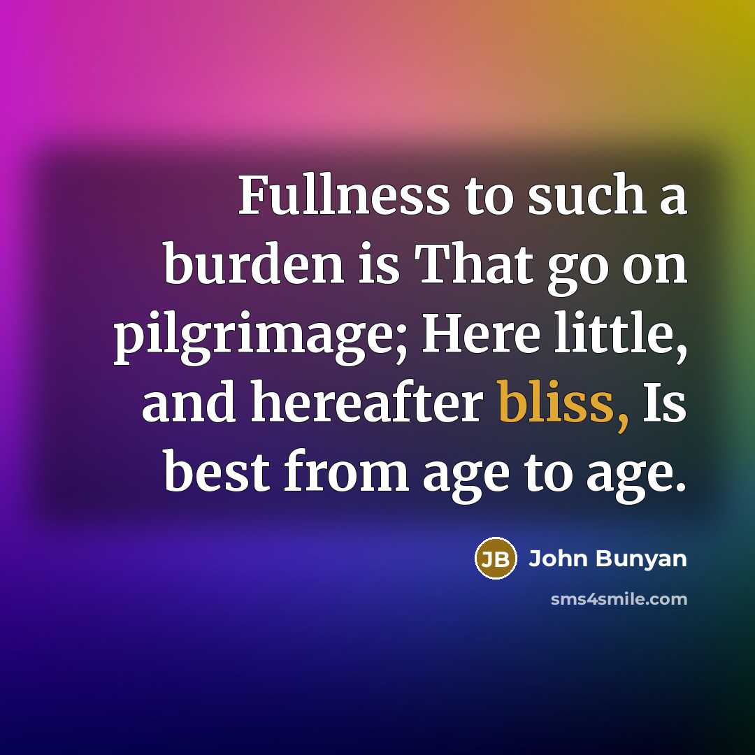 “Fullness to such a burden is That go on pilgrimage;…” quote by John Bunyan