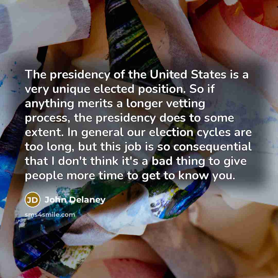 “The presidency of the United States is a very unique…” quote by John Delaney