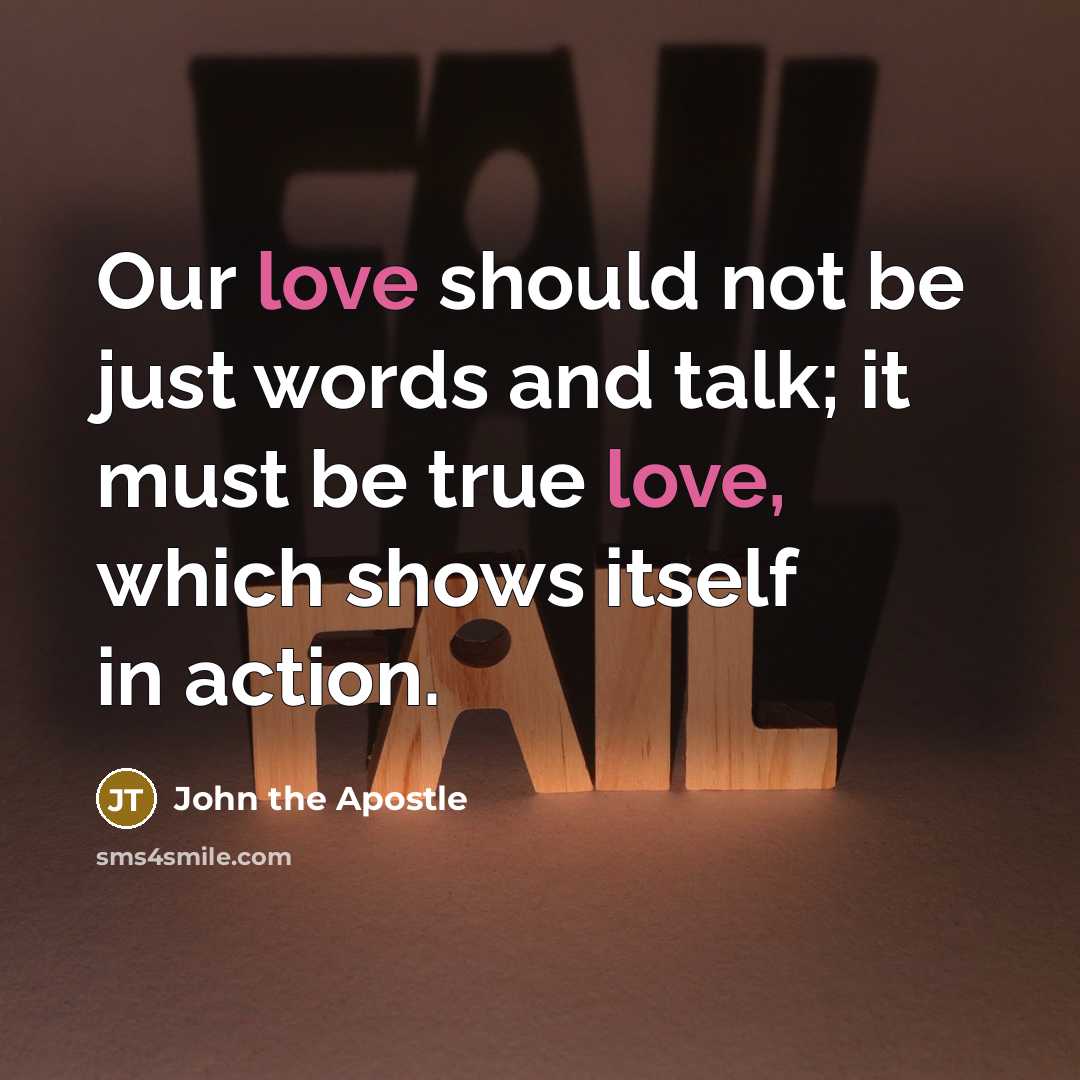 “Our love should not be just words and talk; it…” quote by John the Apostle