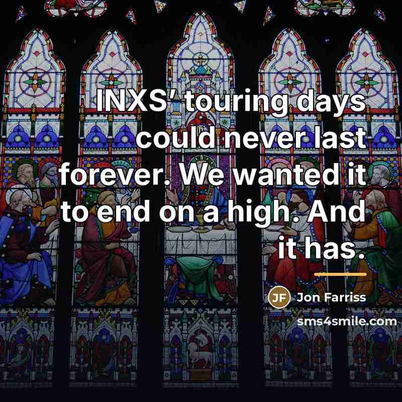 “INXS’ touring days could never last forever. We wanted it…” quote by Jon Farriss