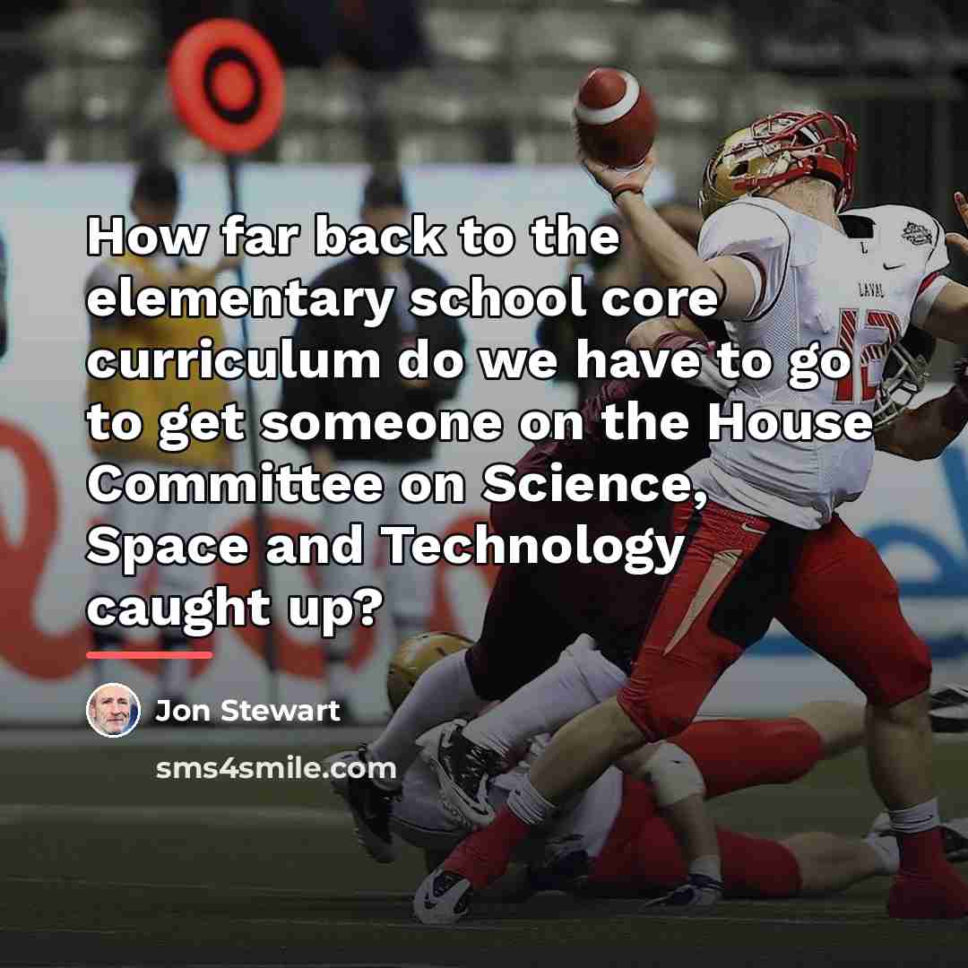 “How far back to the elementary school core curriculum do…” quote by Jon Stewart