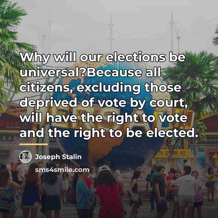 “Why will our elections be universal?Because all citizens, excluding those…” quote by Joseph Stalin