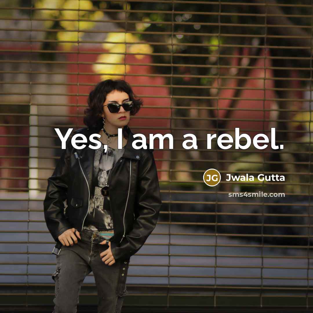 “Yes, I am a rebel.…” quote by Jwala Gutta