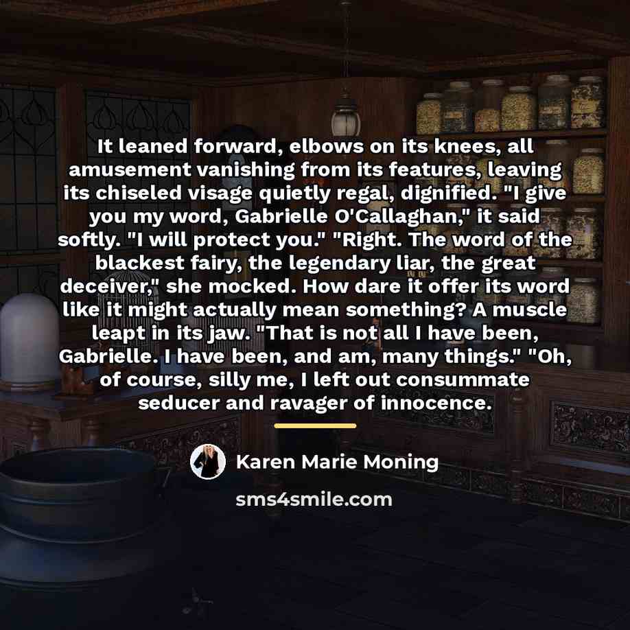 “It leaned forward, elbows on its knees, all amusement vanishing…” quote by Karen Marie Moning