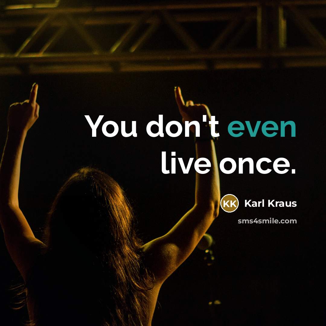“You don't even live once.” quote by Karl Kraus