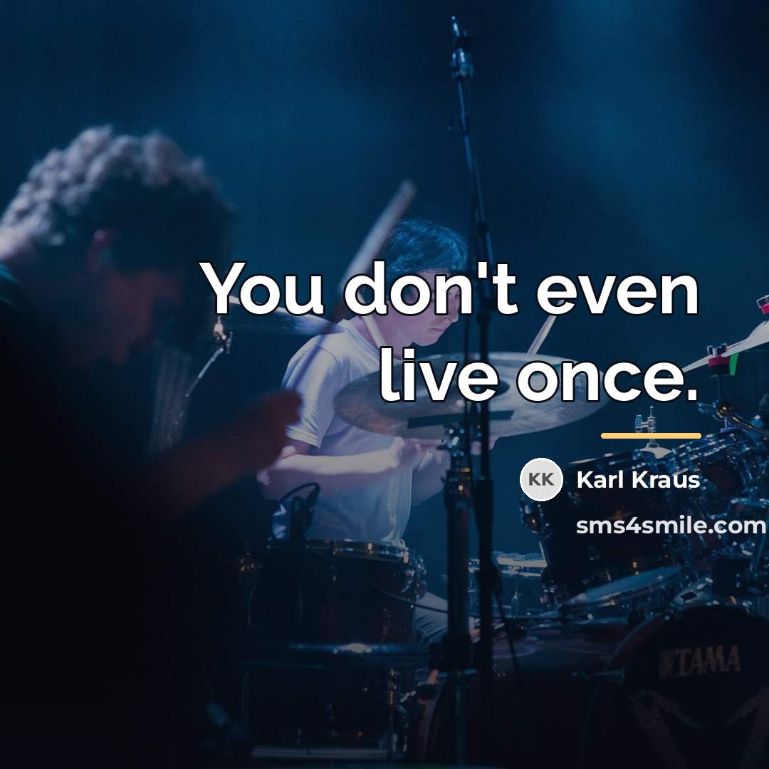 “You don't even live once.…” quote by Karl Kraus