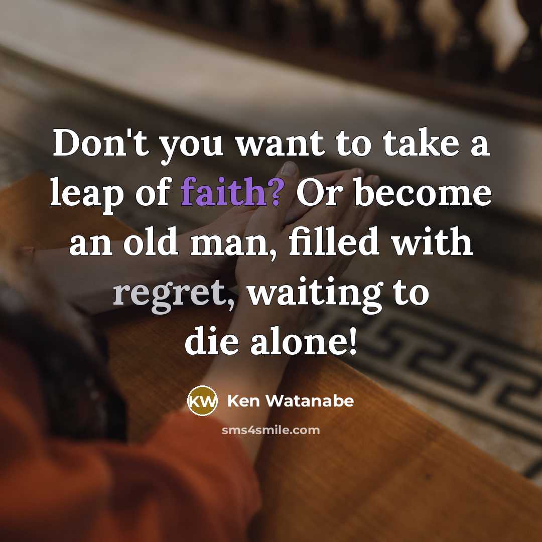 “Don't you want to take a leap of faith? Or…” quote by Ken Watanabe