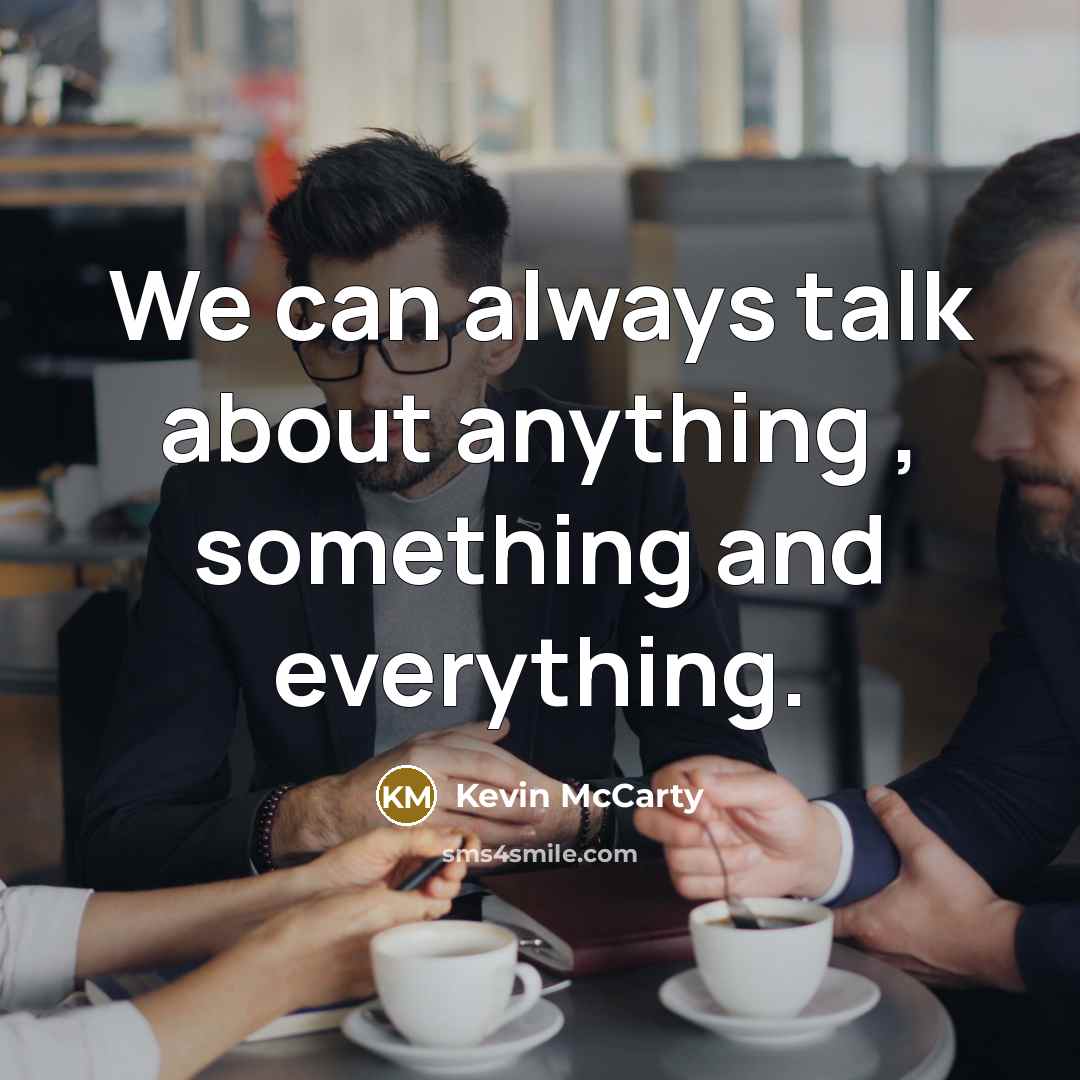 “We can always talk about anything , something and everything.…” quote by Kevin McCarty
