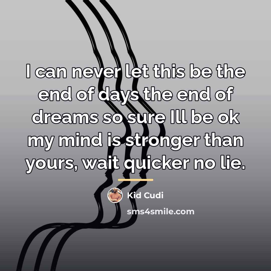 “I can never let this be the end of days…” quote by Kid Cudi