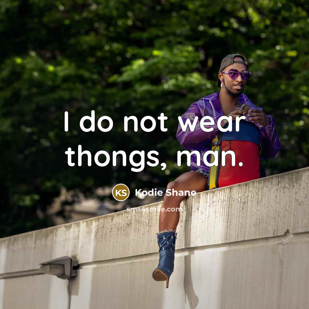 “I do not wear thongs, man.…” quote by Kodie Shane