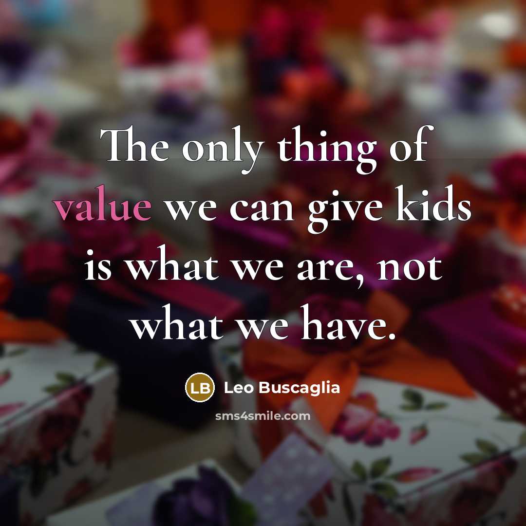 “The only thing of value we can give kids is…” quote by Leo Buscaglia