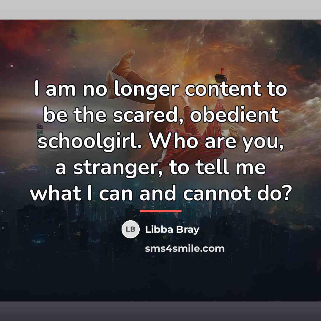 “I am no longer content to be the scared, obedient…” quote by Libba Bray