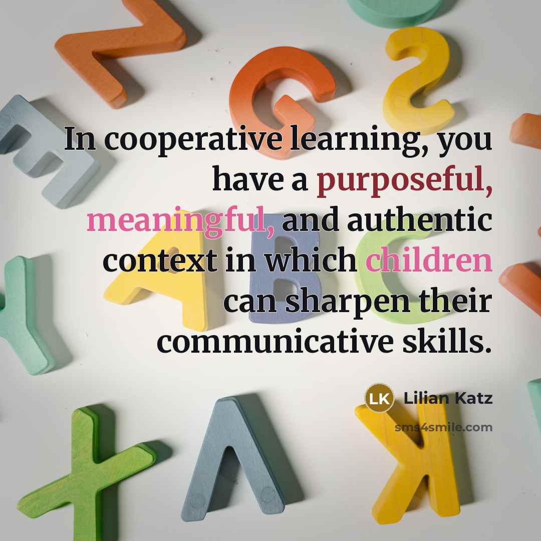 “In cooperative learning, you have a purposeful, meaningful, and authentic…” quote by Lilian Katz