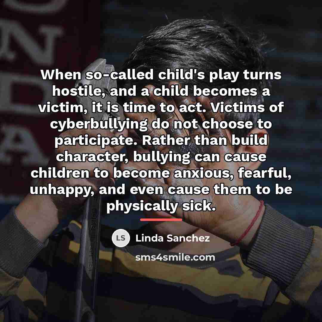 “When so-called child's play turns hostile, and a child becomes…” quote by Linda Sanchez