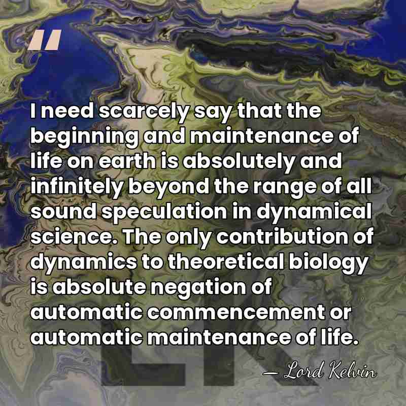 I need scarcely say that the beginning and maintenance of life on&hellip; - Lord Kelvin