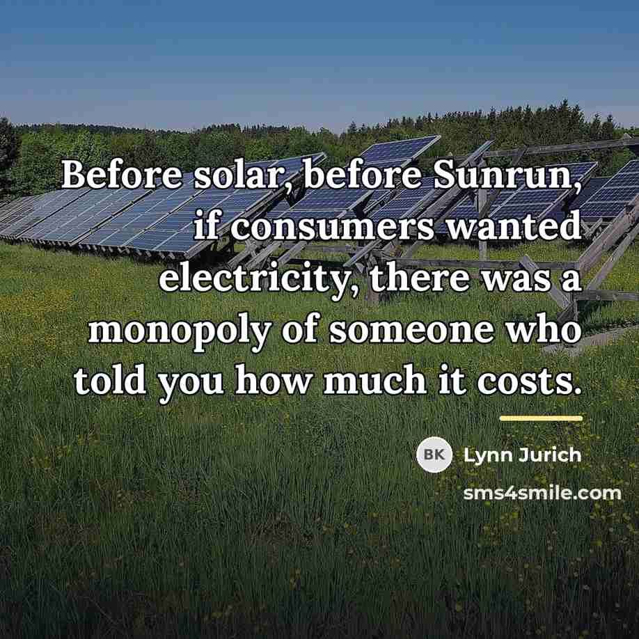 “Before solar, before Sunrun, if consumers wanted electricity, there was…” quote by Lynn Jurich
