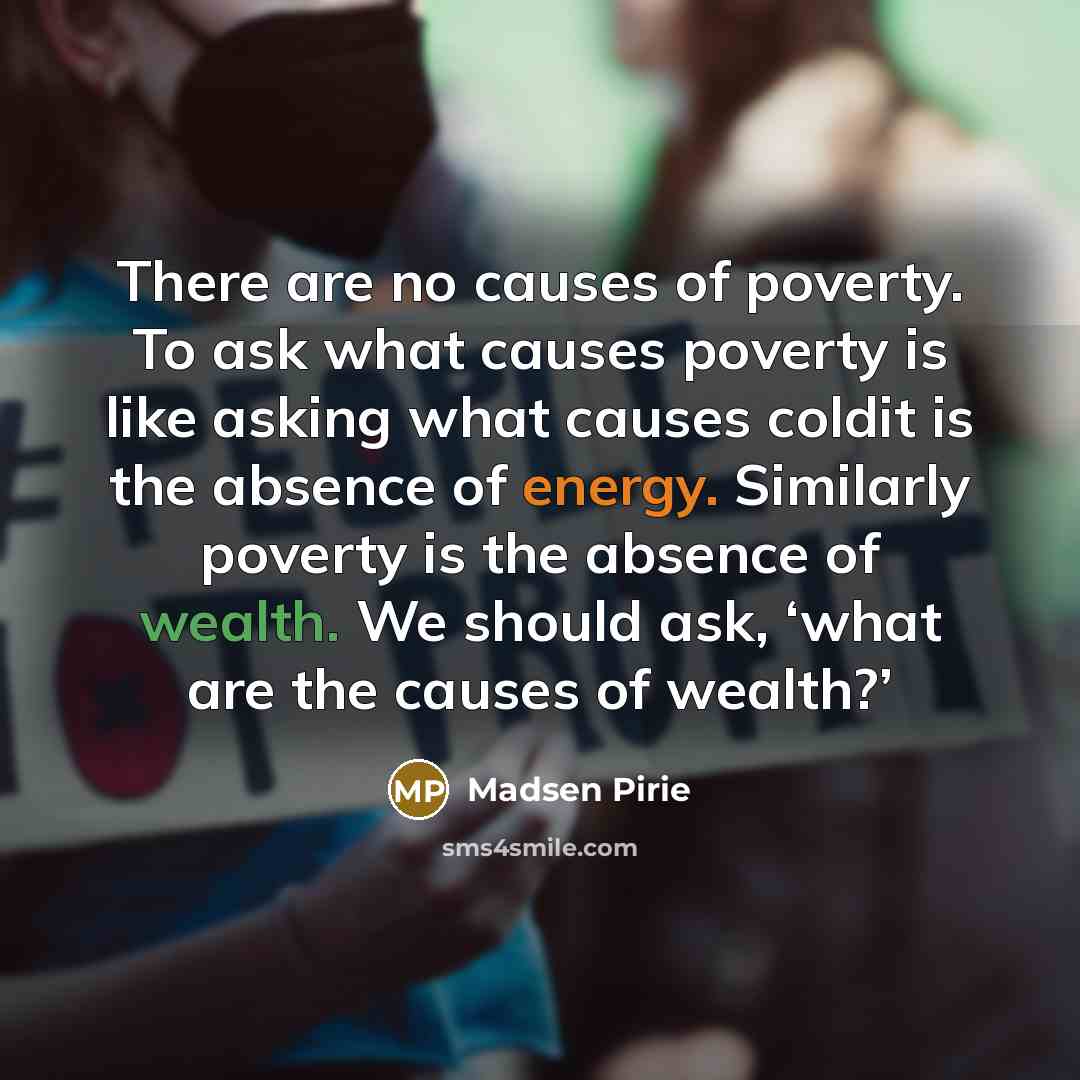“There are no causes of poverty. To ask what causes…” quote by Madsen Pirie