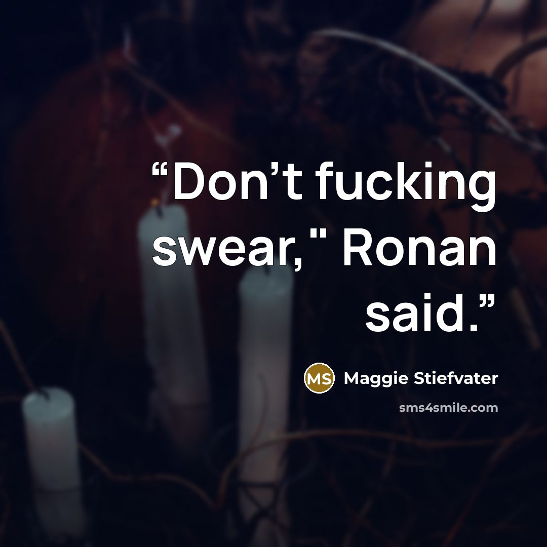 “Don't fucking swear," Ronan said.” quote by Maggie Stiefvater