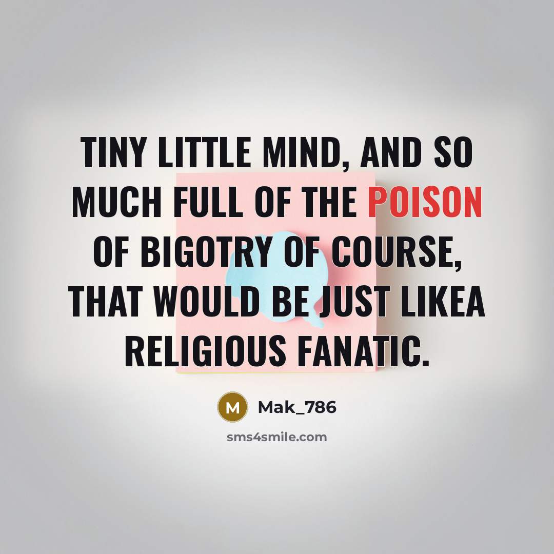 “Tiny little mind, and so much full of the poison…” quote by Mak_786