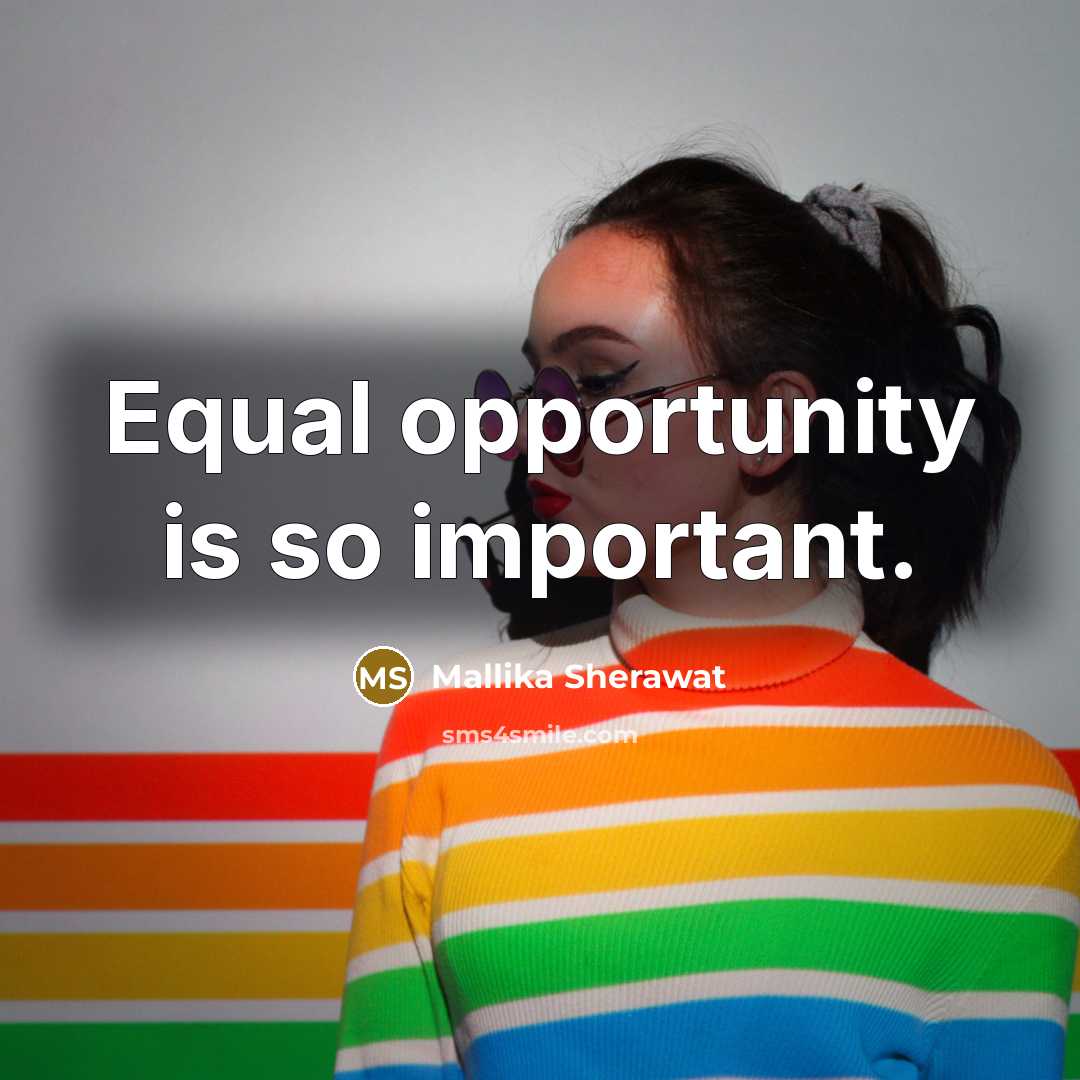 “Equal opportunity is so important.…” quote by Mallika Sherawat