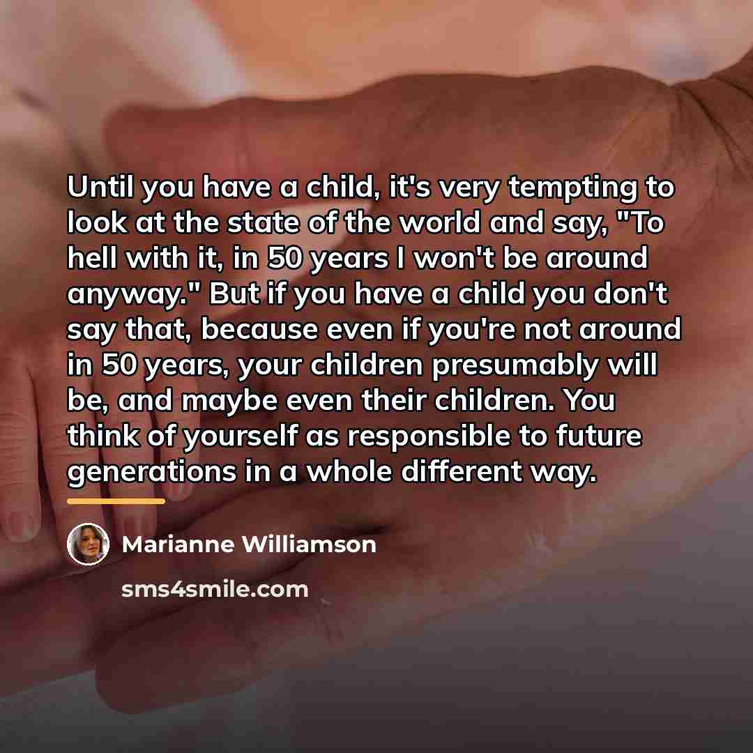 “Until you have a child, it's very tempting to look…” quote by Marianne Williamson