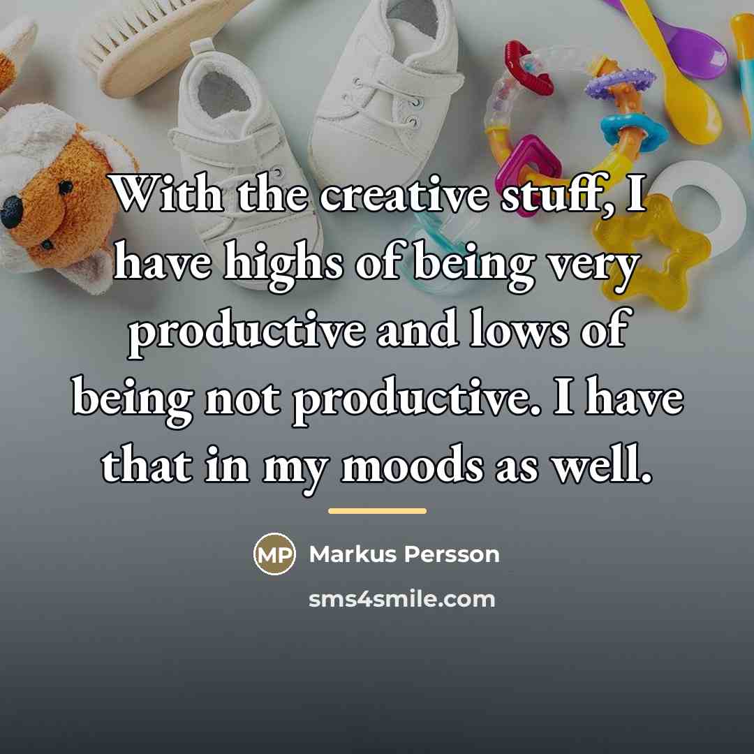“With the creative stuff, I have highs of being very…” quote by Markus Persson