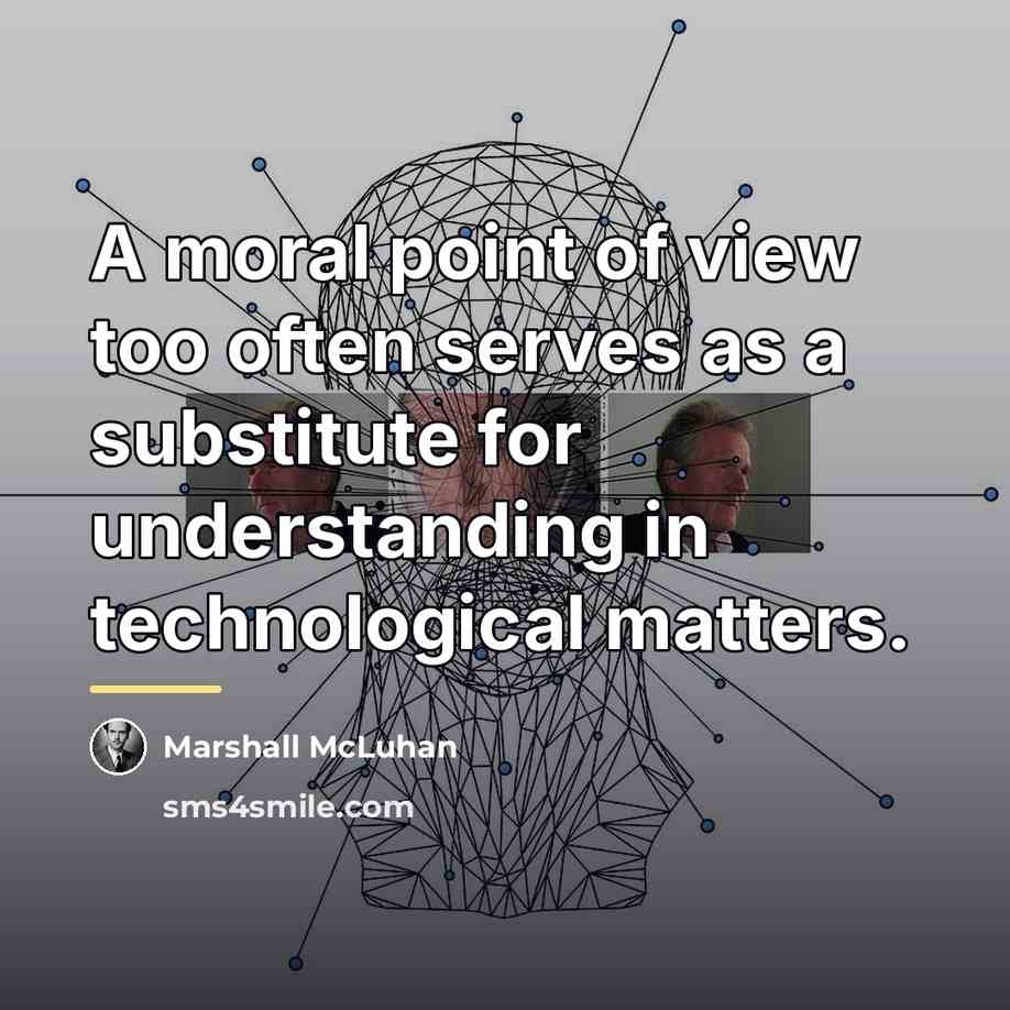 “A moral point of view too often serves as a…” quote by Marshall McLuhan