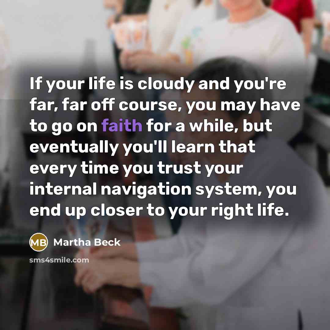 “If your life is cloudy and you're far, far off…” quote by Martha Beck
