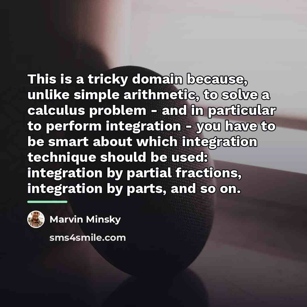 “This is a tricky domain because, unlike simple arithmetic, to…” quote by Marvin Minsky