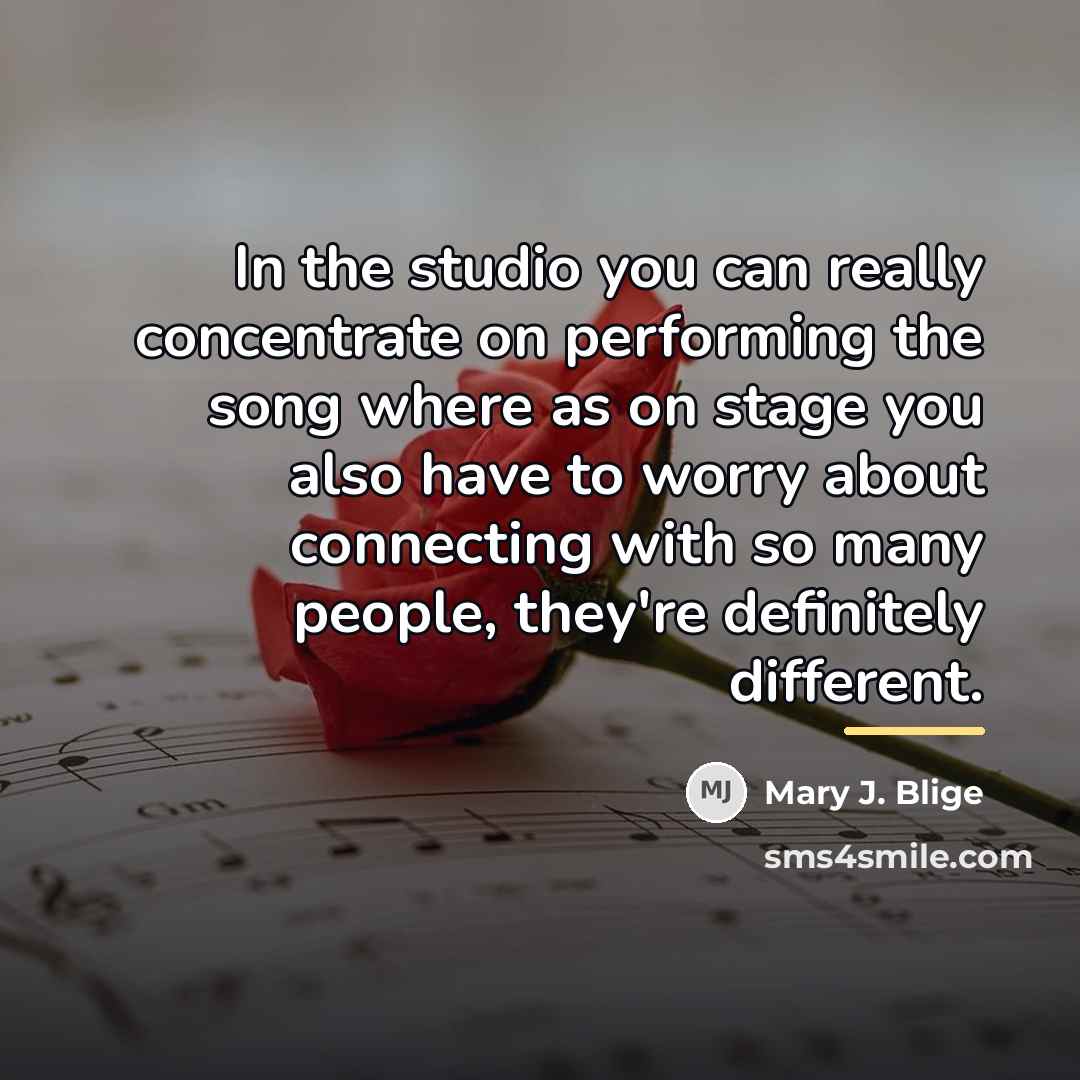 “In the studio you can really concentrate on performing the…” quote by Mary J. Blige
