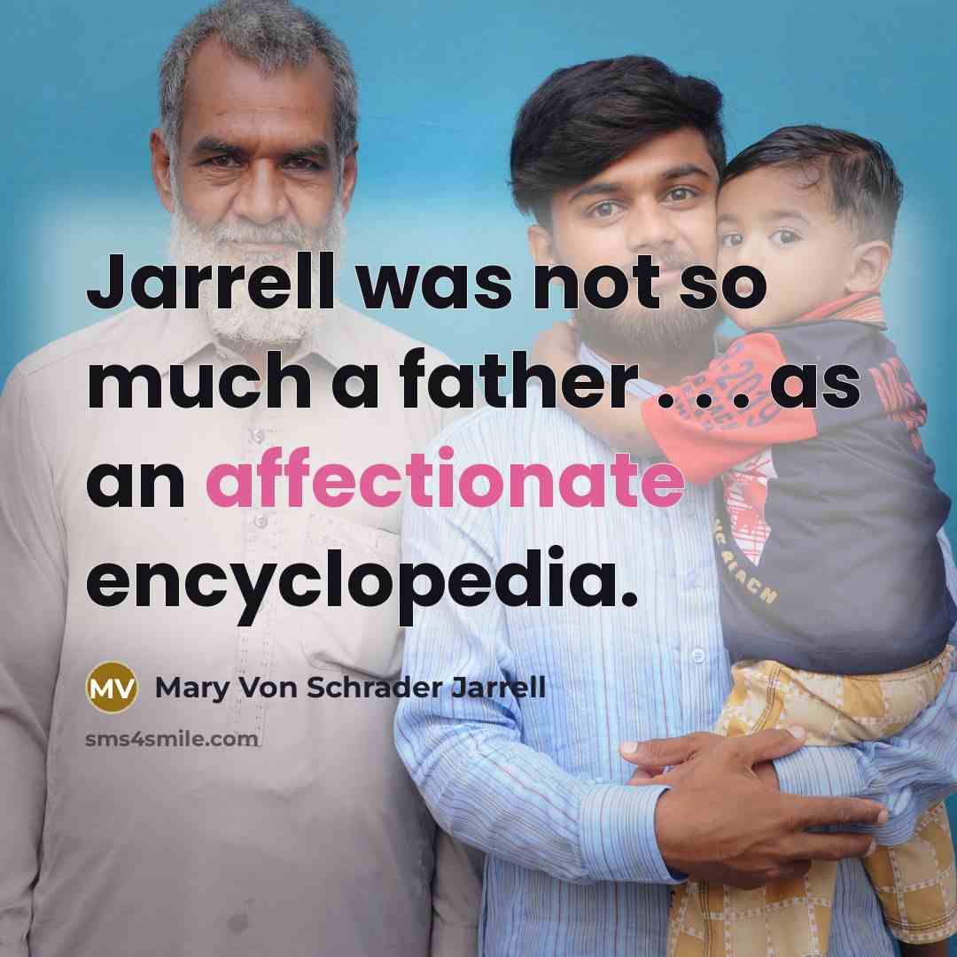 “Jarrell was not so much a father . . . as an affectionate encyclopedia.” quote by Mary Von Schrader Jarrell