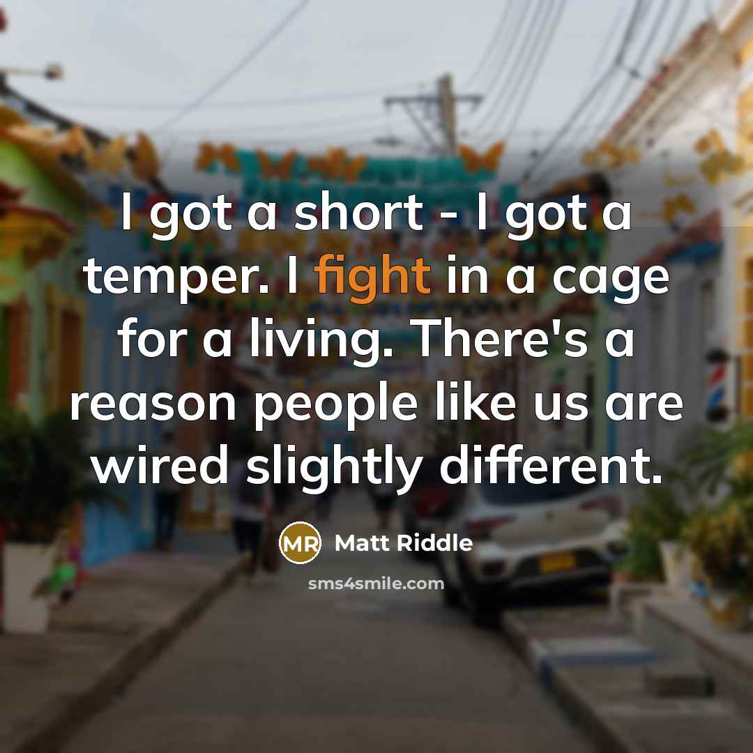 “I got a short - I got a temper. I…” quote by Matt Riddle
