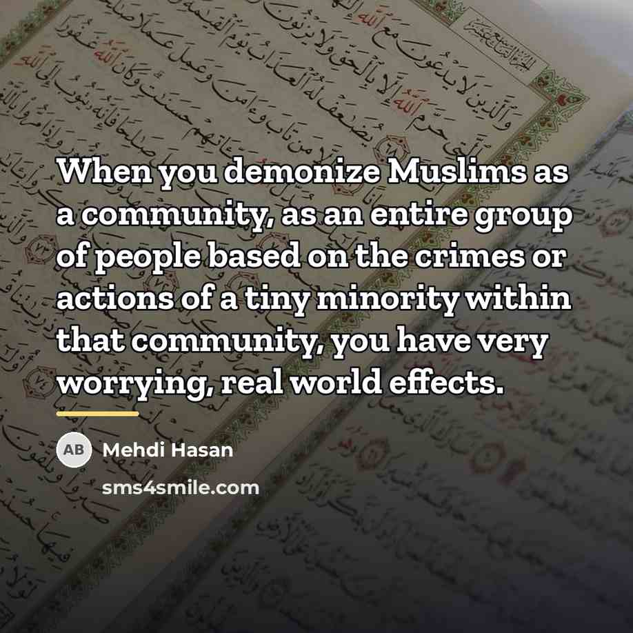 “When you demonize Muslims as a community, as an entire…” quote by Mehdi Hasan
