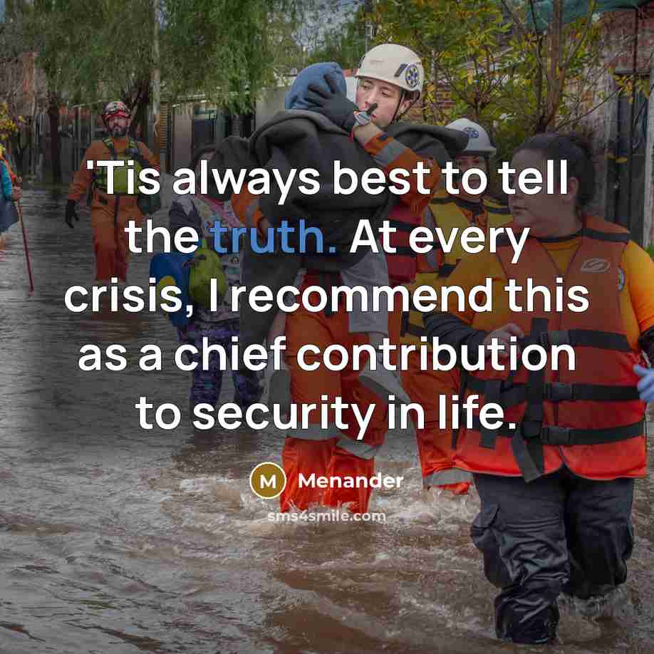 “'Tis always best to tell the truth. At every crisis,…” quote by Menander
